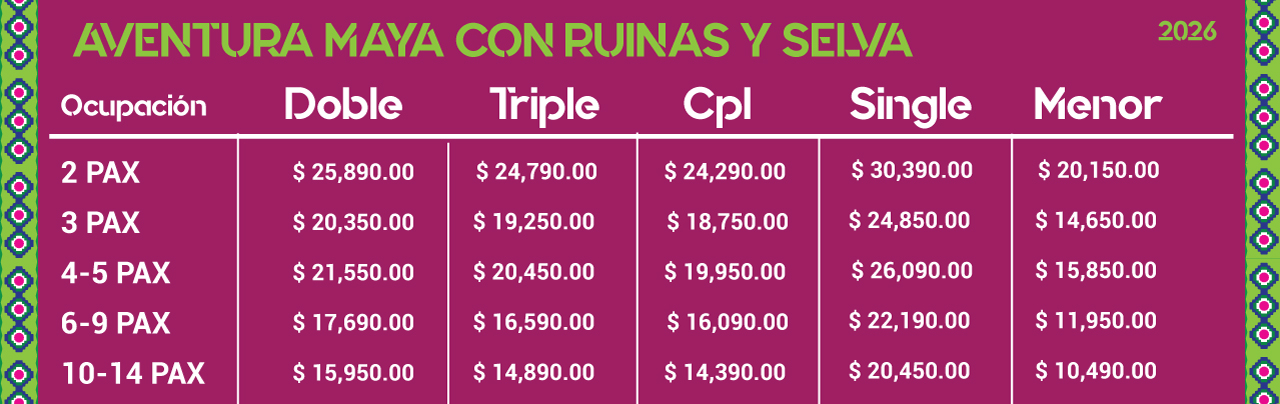 TABLA DE PRECIOS 2026
AVENTURA MAYA CON RUINAS Y SELVA